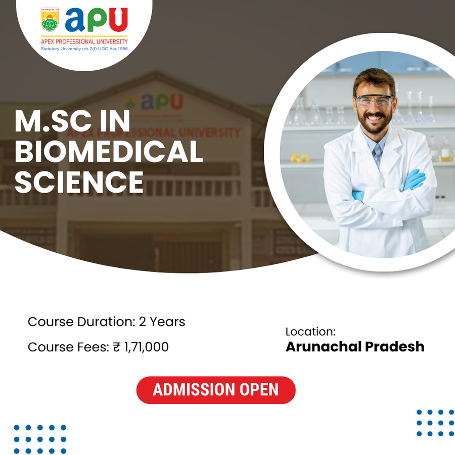M.Sc in Biomedical Science at Apex Professional University (APU) , Arunachal Pradesh - Other